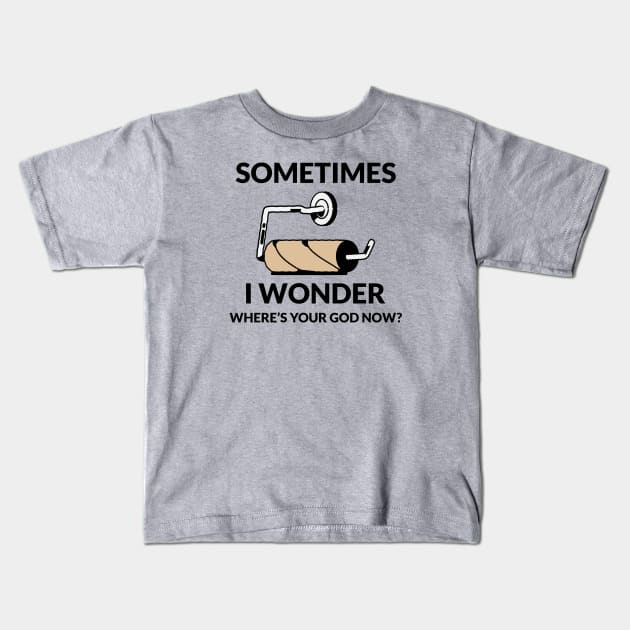 SOME TIME I WONDER WHERE'S YOUR GOD NOW? Kids T-Shirt by MEN SWAGS